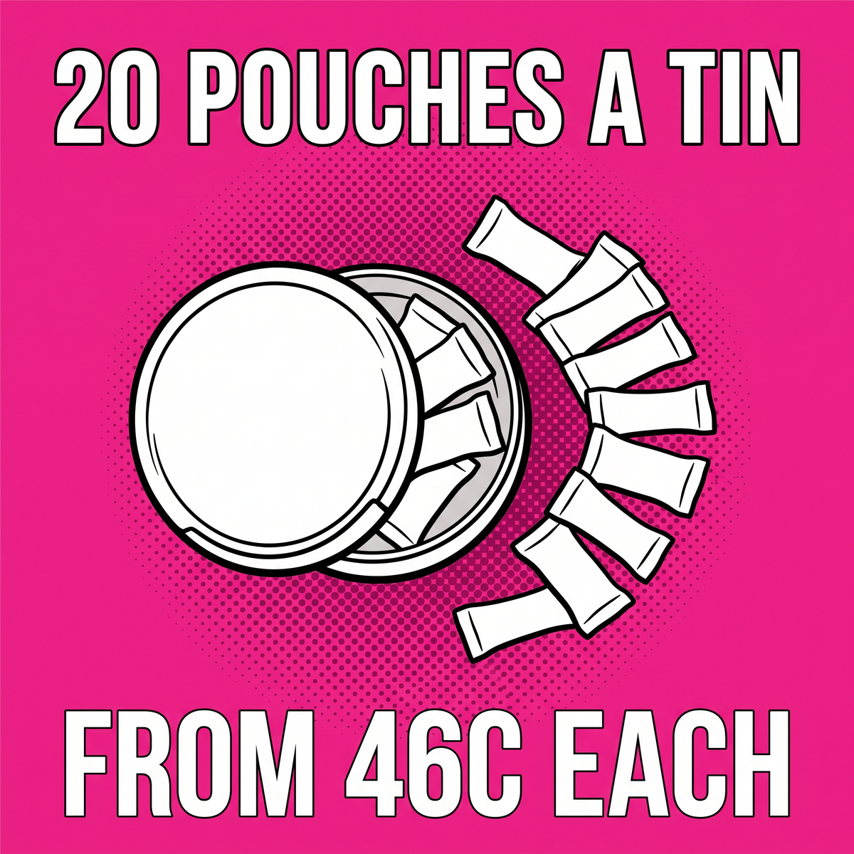 20 pouches a tin, from 46c each